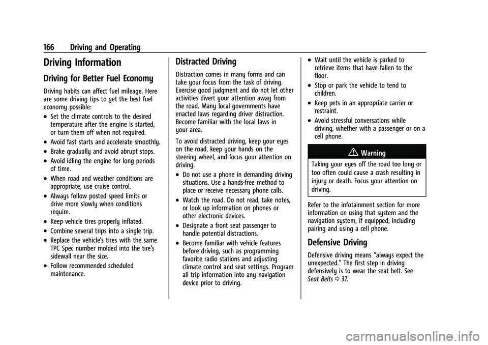 CHEVROLET MALIBU 2023 Owners Manual Chevrolet Malibu Owner Manual (GMNA-Localizing-U.S./Canada-
16273584) - 2023 - CRC - 9/28/22
166 Driving and Operating
Driving Information
Driving for Better Fuel Economy
Driving habits can affect fue CHEVROLET MALIBU 2023 Owners Manual Chevrolet Malibu Owner Manual (GMNA-Localizing-U.S./Canada-
16273584) - 2023 - CRC - 9/28/22
166 Driving and Operating
Driving Information
Driving for Better Fuel Economy
Driving habits can affect fue