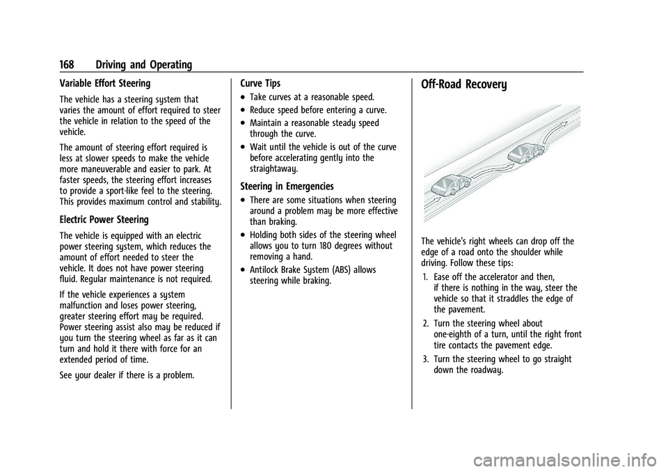 CHEVROLET MALIBU 2023 Owners Manual Chevrolet Malibu Owner Manual (GMNA-Localizing-U.S./Canada-
16273584) - 2023 - CRC - 9/28/22
168 Driving and Operating
Variable Effort Steering
The vehicle has a steering system that
varies the amount CHEVROLET MALIBU 2023 Owners Manual Chevrolet Malibu Owner Manual (GMNA-Localizing-U.S./Canada-
16273584) - 2023 - CRC - 9/28/22
168 Driving and Operating
Variable Effort Steering
The vehicle has a steering system that
varies the amount