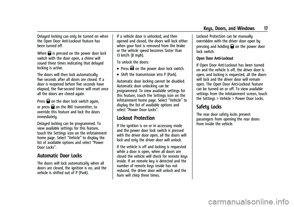 CHEVROLET MALIBU 2023 User Guide Chevrolet Malibu Owner Manual (GMNA-Localizing-U.S./Canada-
16273584) - 2023 - CRC - 9/28/22
Keys, Doors, and Windows 17
Delayed locking can only be turned on when
the Open Door Anti-Lockout feature h CHEVROLET MALIBU 2023 User Guide Chevrolet Malibu Owner Manual (GMNA-Localizing-U.S./Canada-
16273584) - 2023 - CRC - 9/28/22
Keys, Doors, and Windows 17
Delayed locking can only be turned on when
the Open Door Anti-Lockout feature h