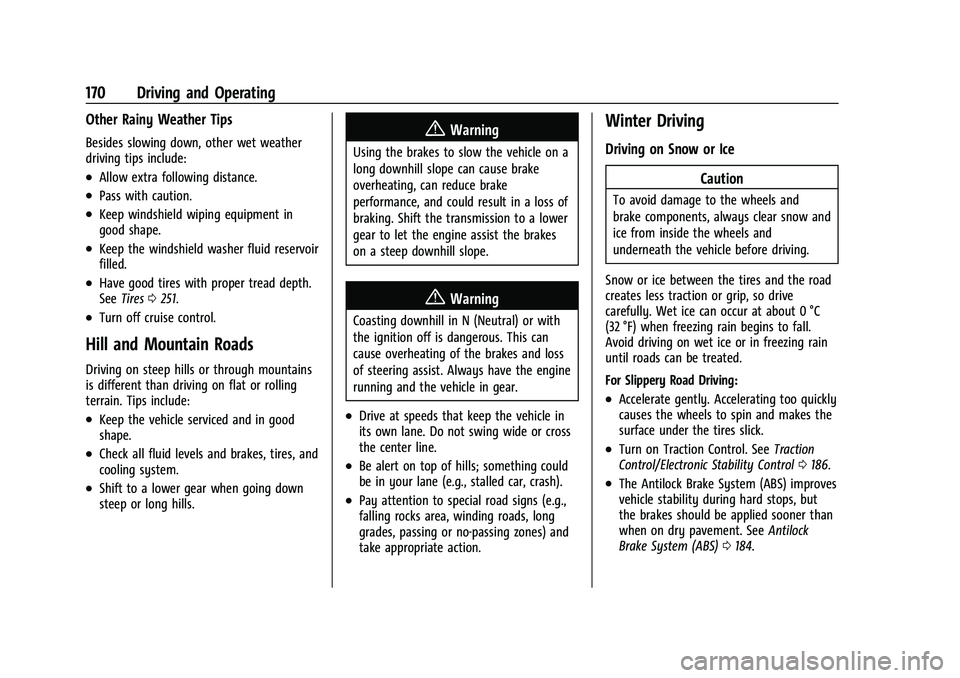 CHEVROLET MALIBU 2023 Owners Manual Chevrolet Malibu Owner Manual (GMNA-Localizing-U.S./Canada-
16273584) - 2023 - CRC - 9/28/22
170 Driving and Operating
Other Rainy Weather Tips
Besides slowing down, other wet weather
driving tips inc CHEVROLET MALIBU 2023 Owners Manual Chevrolet Malibu Owner Manual (GMNA-Localizing-U.S./Canada-
16273584) - 2023 - CRC - 9/28/22
170 Driving and Operating
Other Rainy Weather Tips
Besides slowing down, other wet weather
driving tips inc