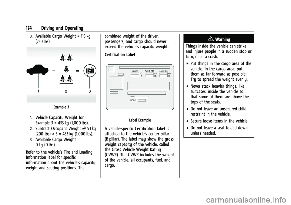 CHEVROLET MALIBU 2023  Owners Manual Chevrolet Malibu Owner Manual (GMNA-Localizing-U.S./Canada-
16273584) - 2023 - CRC - 9/28/22
174 Driving and Operating
3.Available Cargo Weight = 113 kg
(250 lbs).
Example 3
1.Vehicle Capacity Weight 