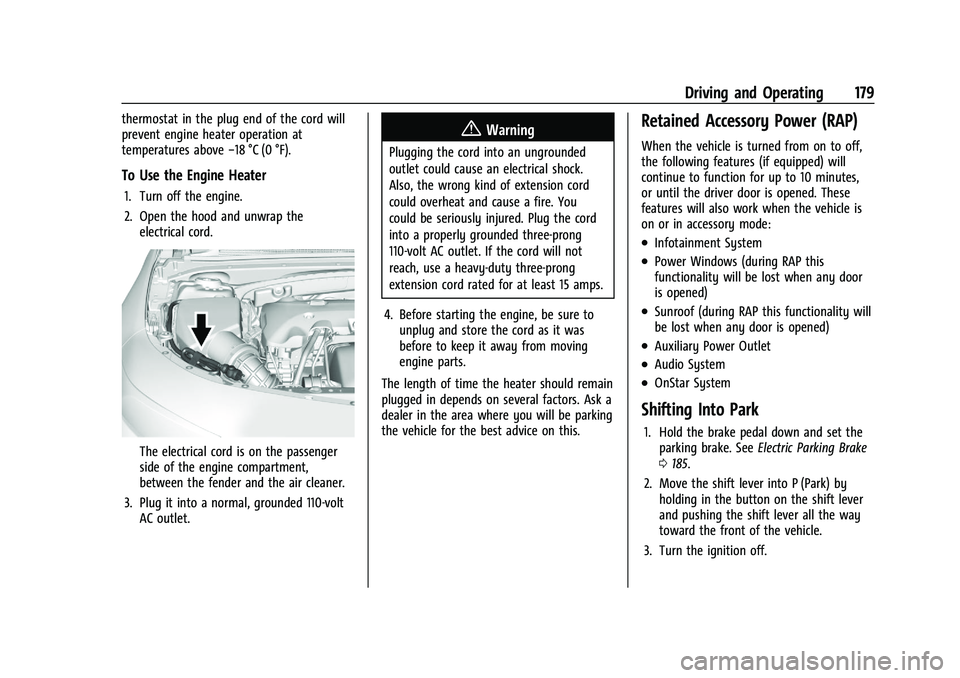 CHEVROLET MALIBU 2023 Owners Manual Chevrolet Malibu Owner Manual (GMNA-Localizing-U.S./Canada-
16273584) - 2023 - CRC - 9/28/22
Driving and Operating 179
thermostat in the plug end of the cord will
prevent engine heater operation at
te CHEVROLET MALIBU 2023 Owners Manual Chevrolet Malibu Owner Manual (GMNA-Localizing-U.S./Canada-
16273584) - 2023 - CRC - 9/28/22
Driving and Operating 179
thermostat in the plug end of the cord will
prevent engine heater operation at
te
