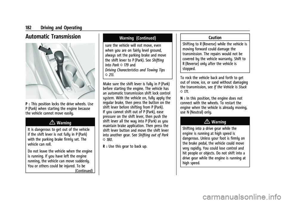 CHEVROLET MALIBU 2023 Owners Manual Chevrolet Malibu Owner Manual (GMNA-Localizing-U.S./Canada-
16273584) - 2023 - CRC - 9/28/22
182 Driving and Operating
Automatic Transmission
P :This position locks the drive wheels. Use
P (Park) when CHEVROLET MALIBU 2023 Owners Manual Chevrolet Malibu Owner Manual (GMNA-Localizing-U.S./Canada-
16273584) - 2023 - CRC - 9/28/22
182 Driving and Operating
Automatic Transmission
P :This position locks the drive wheels. Use
P (Park) when