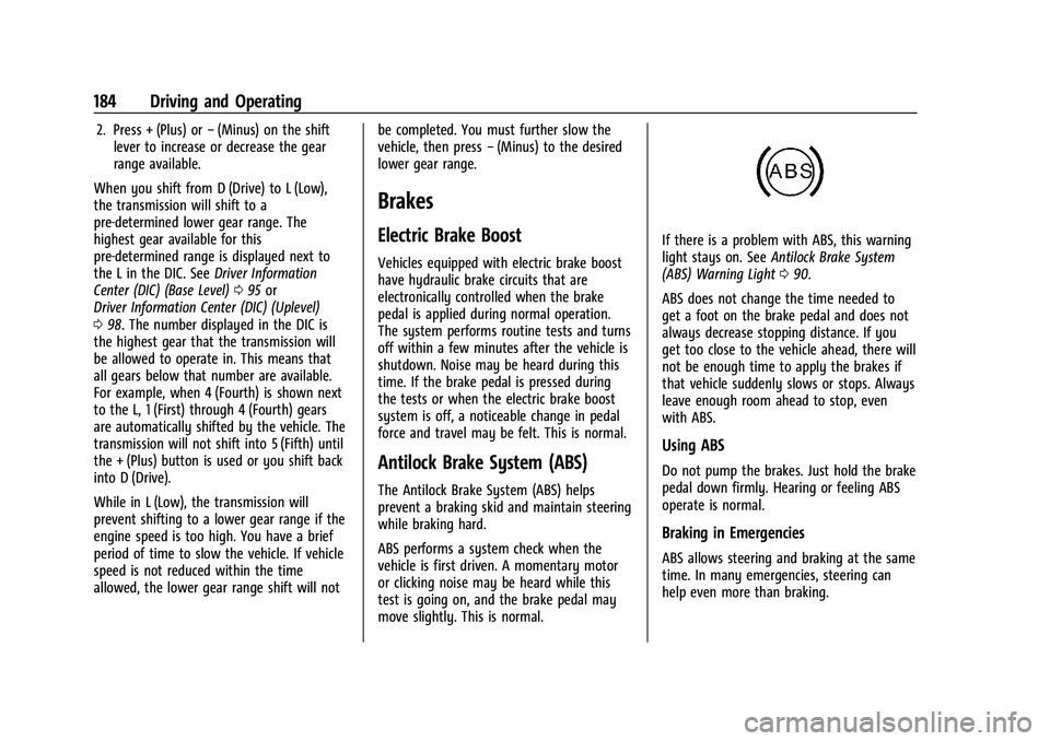 CHEVROLET MALIBU 2023 Owners Manual Chevrolet Malibu Owner Manual (GMNA-Localizing-U.S./Canada-
16273584) - 2023 - CRC - 9/28/22
184 Driving and Operating
2. Press + (Plus) or−(Minus) on the shift
lever to increase or decrease the gea CHEVROLET MALIBU 2023 Owners Manual Chevrolet Malibu Owner Manual (GMNA-Localizing-U.S./Canada-
16273584) - 2023 - CRC - 9/28/22
184 Driving and Operating
2. Press + (Plus) or−(Minus) on the shift
lever to increase or decrease the gea