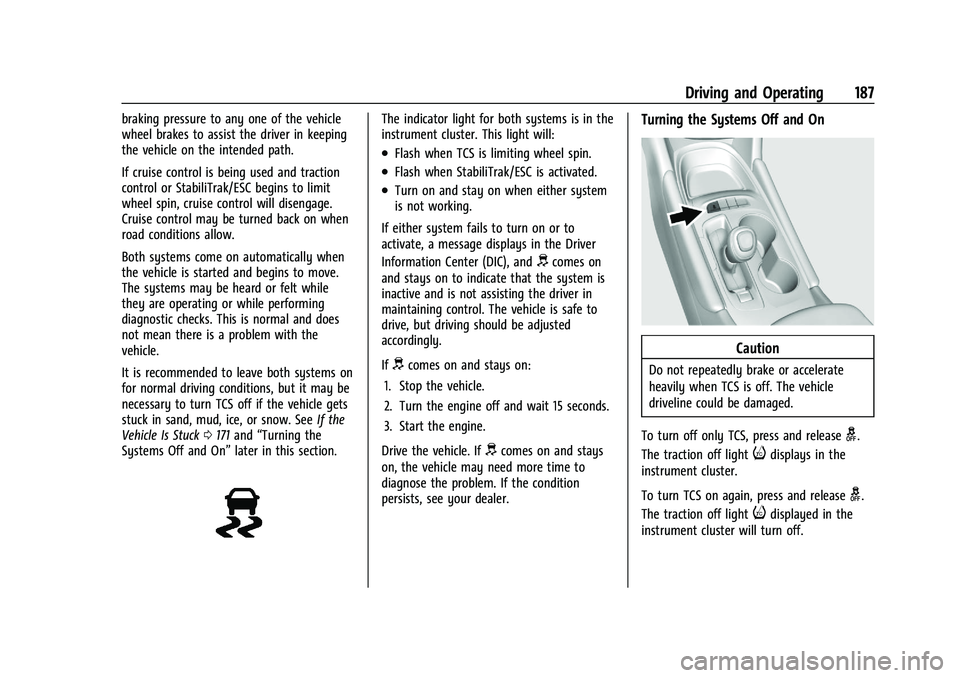 CHEVROLET MALIBU 2023 Owners Manual Chevrolet Malibu Owner Manual (GMNA-Localizing-U.S./Canada-
16273584) - 2023 - CRC - 9/28/22
Driving and Operating 187
braking pressure to any one of the vehicle
wheel brakes to assist the driver in k CHEVROLET MALIBU 2023 Owners Manual Chevrolet Malibu Owner Manual (GMNA-Localizing-U.S./Canada-
16273584) - 2023 - CRC - 9/28/22
Driving and Operating 187
braking pressure to any one of the vehicle
wheel brakes to assist the driver in k