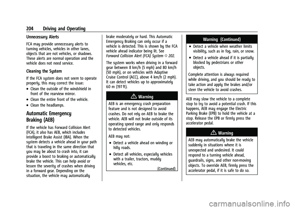 CHEVROLET MALIBU 2023 Owners Manual Chevrolet Malibu Owner Manual (GMNA-Localizing-U.S./Canada-
16273584) - 2023 - CRC - 9/28/22
204 Driving and Operating
Unnecessary Alerts
FCA may provide unnecessary alerts to
turning vehicles, vehicl CHEVROLET MALIBU 2023 Owners Manual Chevrolet Malibu Owner Manual (GMNA-Localizing-U.S./Canada-
16273584) - 2023 - CRC - 9/28/22
204 Driving and Operating
Unnecessary Alerts
FCA may provide unnecessary alerts to
turning vehicles, vehicl