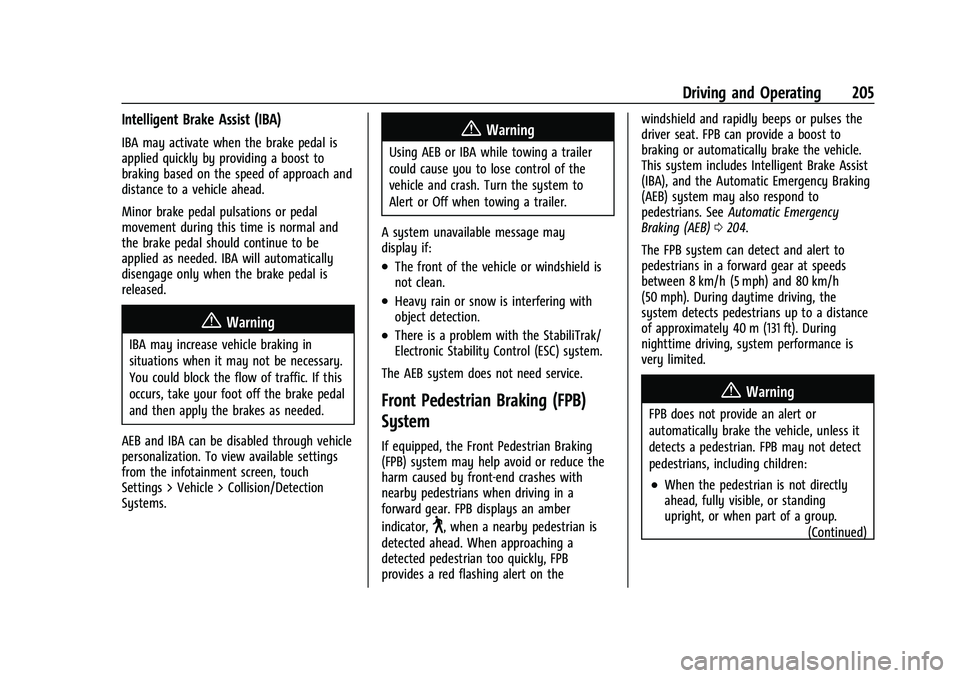 CHEVROLET MALIBU 2023 Owners Manual Chevrolet Malibu Owner Manual (GMNA-Localizing-U.S./Canada-
16273584) - 2023 - CRC - 9/28/22
Driving and Operating 205
Intelligent Brake Assist (IBA)
IBA may activate when the brake pedal is
applied q CHEVROLET MALIBU 2023 Owners Manual Chevrolet Malibu Owner Manual (GMNA-Localizing-U.S./Canada-
16273584) - 2023 - CRC - 9/28/22
Driving and Operating 205
Intelligent Brake Assist (IBA)
IBA may activate when the brake pedal is
applied q