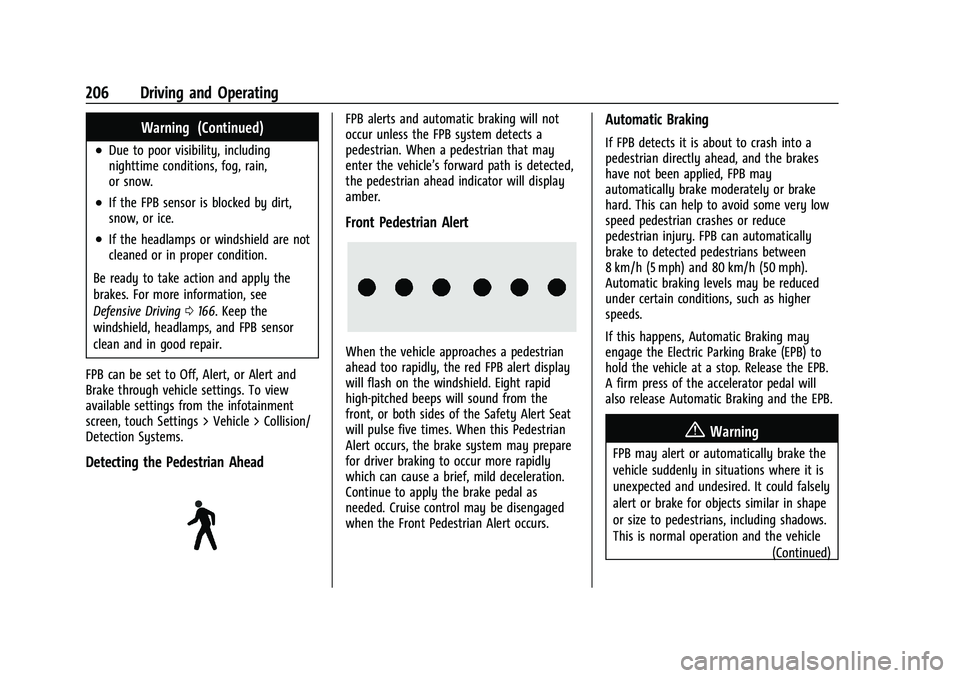 CHEVROLET MALIBU 2023 Owners Manual Chevrolet Malibu Owner Manual (GMNA-Localizing-U.S./Canada-
16273584) - 2023 - CRC - 9/28/22
206 Driving and Operating
Warning (Continued)
.Due to poor visibility, including
nighttime conditions, fog, CHEVROLET MALIBU 2023 Owners Manual Chevrolet Malibu Owner Manual (GMNA-Localizing-U.S./Canada-
16273584) - 2023 - CRC - 9/28/22
206 Driving and Operating
Warning (Continued)
.Due to poor visibility, including
nighttime conditions, fog,