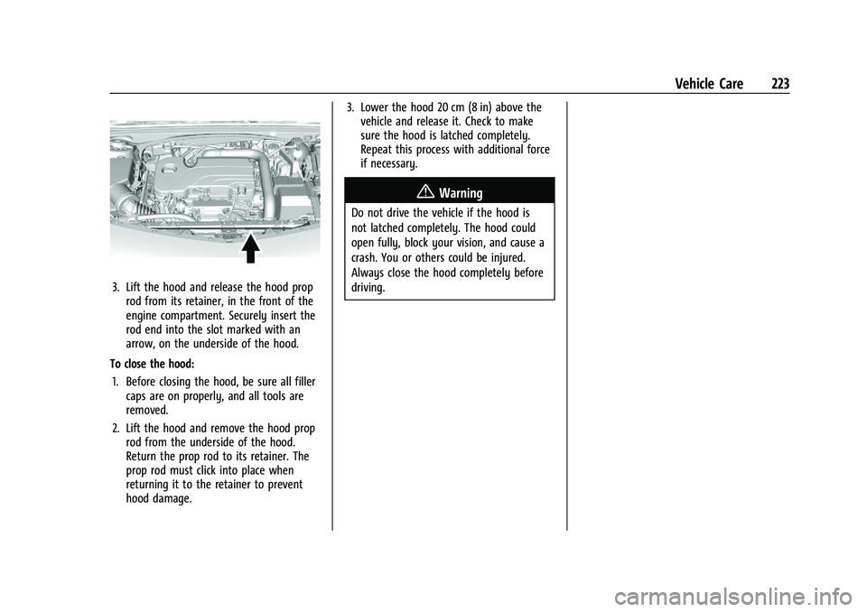 CHEVROLET MALIBU 2023 Owners Manual Chevrolet Malibu Owner Manual (GMNA-Localizing-U.S./Canada-
16273584) - 2023 - CRC - 9/28/22
Vehicle Care 223
3. Lift the hood and release the hood proprod from its retainer, in the front of the
engin CHEVROLET MALIBU 2023 Owners Manual Chevrolet Malibu Owner Manual (GMNA-Localizing-U.S./Canada-
16273584) - 2023 - CRC - 9/28/22
Vehicle Care 223
3. Lift the hood and release the hood proprod from its retainer, in the front of the
engin