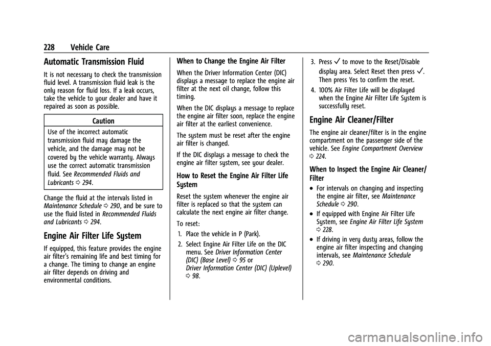 CHEVROLET MALIBU 2023  Owners Manual Chevrolet Malibu Owner Manual (GMNA-Localizing-U.S./Canada-
16273584) - 2023 - CRC - 9/28/22
228 Vehicle Care
Automatic Transmission Fluid
It is not necessary to check the transmission
fluid level. A 