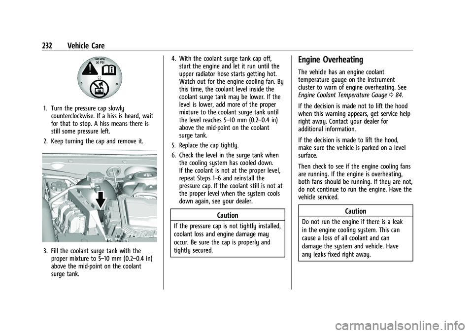 CHEVROLET MALIBU 2023  Owners Manual Chevrolet Malibu Owner Manual (GMNA-Localizing-U.S./Canada-
16273584) - 2023 - CRC - 9/28/22
232 Vehicle Care
1. Turn the pressure cap slowlycounterclockwise. If a hiss is heard, wait
for that to stop