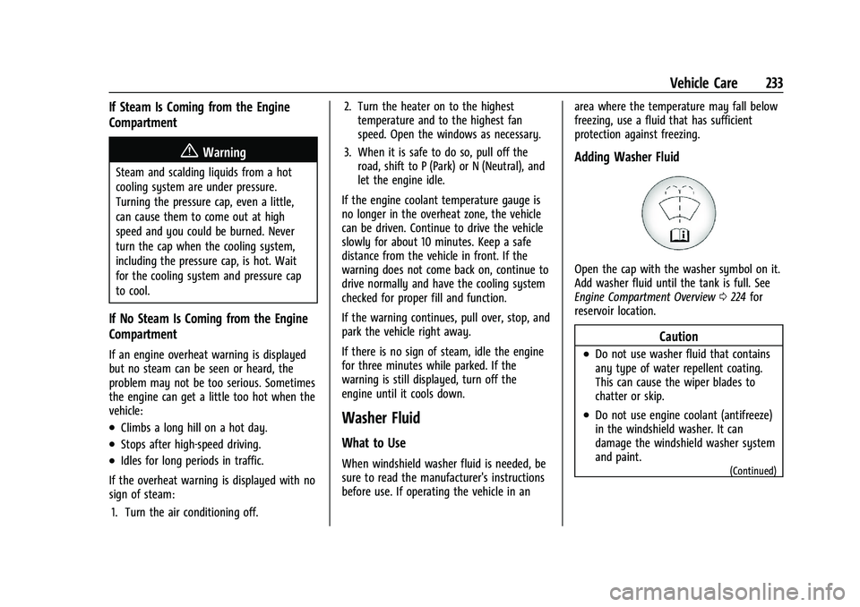 CHEVROLET MALIBU 2023  Owners Manual Chevrolet Malibu Owner Manual (GMNA-Localizing-U.S./Canada-
16273584) - 2023 - CRC - 9/28/22
Vehicle Care 233
If Steam Is Coming from the Engine
Compartment
{Warning
Steam and scalding liquids from a 