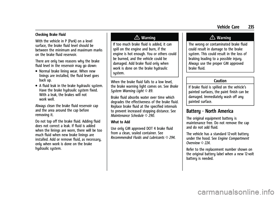 CHEVROLET MALIBU 2023 Owners Manual Chevrolet Malibu Owner Manual (GMNA-Localizing-U.S./Canada-
16273584) - 2023 - CRC - 9/28/22
Vehicle Care 235
Checking Brake Fluid
With the vehicle in P (Park) on a level
surface, the brake fluid leve CHEVROLET MALIBU 2023 Owners Manual Chevrolet Malibu Owner Manual (GMNA-Localizing-U.S./Canada-
16273584) - 2023 - CRC - 9/28/22
Vehicle Care 235
Checking Brake Fluid
With the vehicle in P (Park) on a level
surface, the brake fluid leve