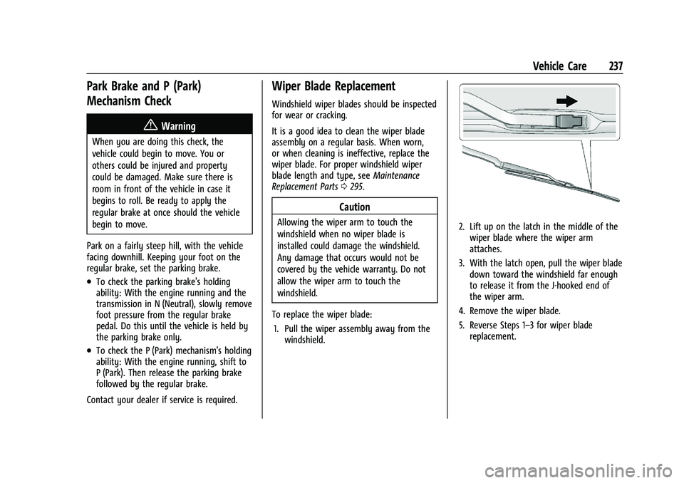 CHEVROLET MALIBU 2023 Owners Manual Chevrolet Malibu Owner Manual (GMNA-Localizing-U.S./Canada-
16273584) - 2023 - CRC - 9/28/22
Vehicle Care 237
Park Brake and P (Park)
Mechanism Check
{Warning
When you are doing this check, the
vehicl CHEVROLET MALIBU 2023 Owners Manual Chevrolet Malibu Owner Manual (GMNA-Localizing-U.S./Canada-
16273584) - 2023 - CRC - 9/28/22
Vehicle Care 237
Park Brake and P (Park)
Mechanism Check
{Warning
When you are doing this check, the
vehicl