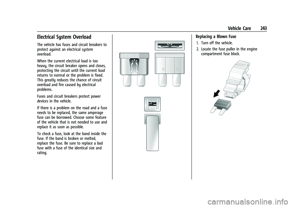 CHEVROLET MALIBU 2023 Owners Manual Chevrolet Malibu Owner Manual (GMNA-Localizing-U.S./Canada-
16273584) - 2023 - CRC - 9/28/22
Vehicle Care 243
Electrical System Overload
The vehicle has fuses and circuit breakers to
protect against a CHEVROLET MALIBU 2023 Owners Manual Chevrolet Malibu Owner Manual (GMNA-Localizing-U.S./Canada-
16273584) - 2023 - CRC - 9/28/22
Vehicle Care 243
Electrical System Overload
The vehicle has fuses and circuit breakers to
protect against a