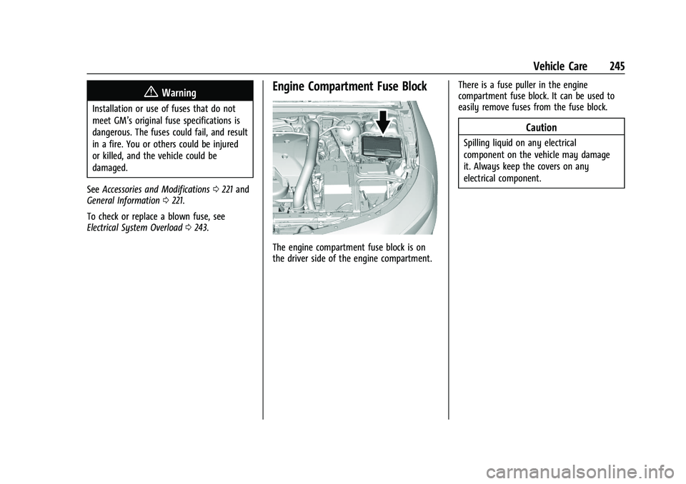CHEVROLET MALIBU 2023 Owners Manual Chevrolet Malibu Owner Manual (GMNA-Localizing-U.S./Canada-
16273584) - 2023 - CRC - 9/28/22
Vehicle Care 245
{Warning
Installation or use of fuses that do not
meet GM’s original fuse specifications CHEVROLET MALIBU 2023 Owners Manual Chevrolet Malibu Owner Manual (GMNA-Localizing-U.S./Canada-
16273584) - 2023 - CRC - 9/28/22
Vehicle Care 245
{Warning
Installation or use of fuses that do not
meet GM’s original fuse specifications