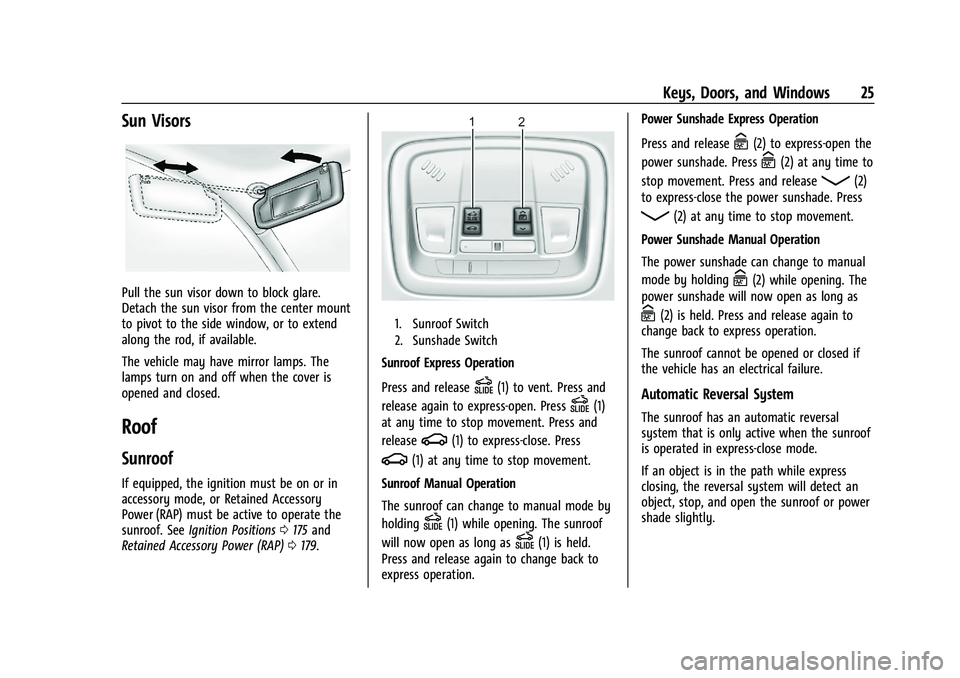 CHEVROLET MALIBU 2023 Owners Manual Chevrolet Malibu Owner Manual (GMNA-Localizing-U.S./Canada-
16273584) - 2023 - CRC - 9/28/22
Keys, Doors, and Windows 25
Sun Visors
Pull the sun visor down to block glare.
Detach the sun visor from th CHEVROLET MALIBU 2023 Owners Manual Chevrolet Malibu Owner Manual (GMNA-Localizing-U.S./Canada-
16273584) - 2023 - CRC - 9/28/22
Keys, Doors, and Windows 25
Sun Visors
Pull the sun visor down to block glare.
Detach the sun visor from th