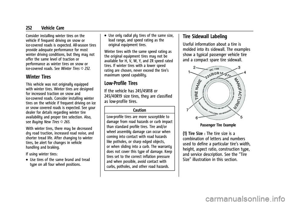 CHEVROLET MALIBU 2023 Owners Manual Chevrolet Malibu Owner Manual (GMNA-Localizing-U.S./Canada-
16273584) - 2023 - CRC - 9/28/22
252 Vehicle Care
Consider installing winter tires on the
vehicle if frequent driving on snow or
ice-covered CHEVROLET MALIBU 2023 Owners Manual Chevrolet Malibu Owner Manual (GMNA-Localizing-U.S./Canada-
16273584) - 2023 - CRC - 9/28/22
252 Vehicle Care
Consider installing winter tires on the
vehicle if frequent driving on snow or
ice-covered