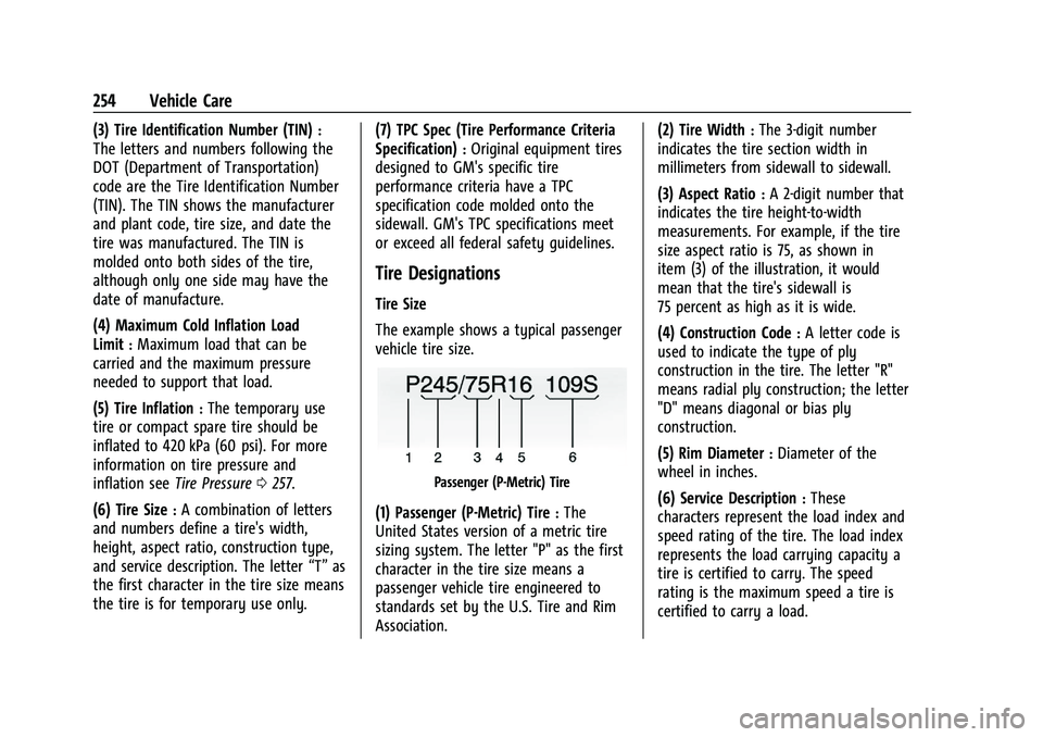CHEVROLET MALIBU 2023 Owners Manual Chevrolet Malibu Owner Manual (GMNA-Localizing-U.S./Canada-
16273584) - 2023 - CRC - 9/28/22
254 Vehicle Care
(3) Tire Identification Number (TIN):
The letters and numbers following the
DOT (Departmen CHEVROLET MALIBU 2023 Owners Manual Chevrolet Malibu Owner Manual (GMNA-Localizing-U.S./Canada-
16273584) - 2023 - CRC - 9/28/22
254 Vehicle Care
(3) Tire Identification Number (TIN):
The letters and numbers following the
DOT (Departmen