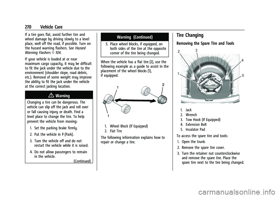 CHEVROLET MALIBU 2023 Owners Manual Chevrolet Malibu Owner Manual (GMNA-Localizing-U.S./Canada-
16273584) - 2023 - CRC - 9/28/22
270 Vehicle Care
If a tire goes flat, avoid further tire and
wheel damage by driving slowly to a level
plac CHEVROLET MALIBU 2023 Owners Manual Chevrolet Malibu Owner Manual (GMNA-Localizing-U.S./Canada-
16273584) - 2023 - CRC - 9/28/22
270 Vehicle Care
If a tire goes flat, avoid further tire and
wheel damage by driving slowly to a level
plac