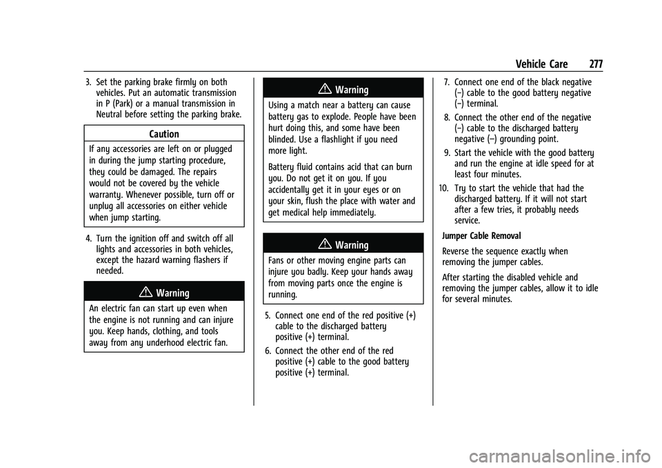 CHEVROLET MALIBU 2023  Owners Manual Chevrolet Malibu Owner Manual (GMNA-Localizing-U.S./Canada-
16273584) - 2023 - CRC - 9/28/22
Vehicle Care 277
3. Set the parking brake firmly on bothvehicles. Put an automatic transmission
in P (Park)