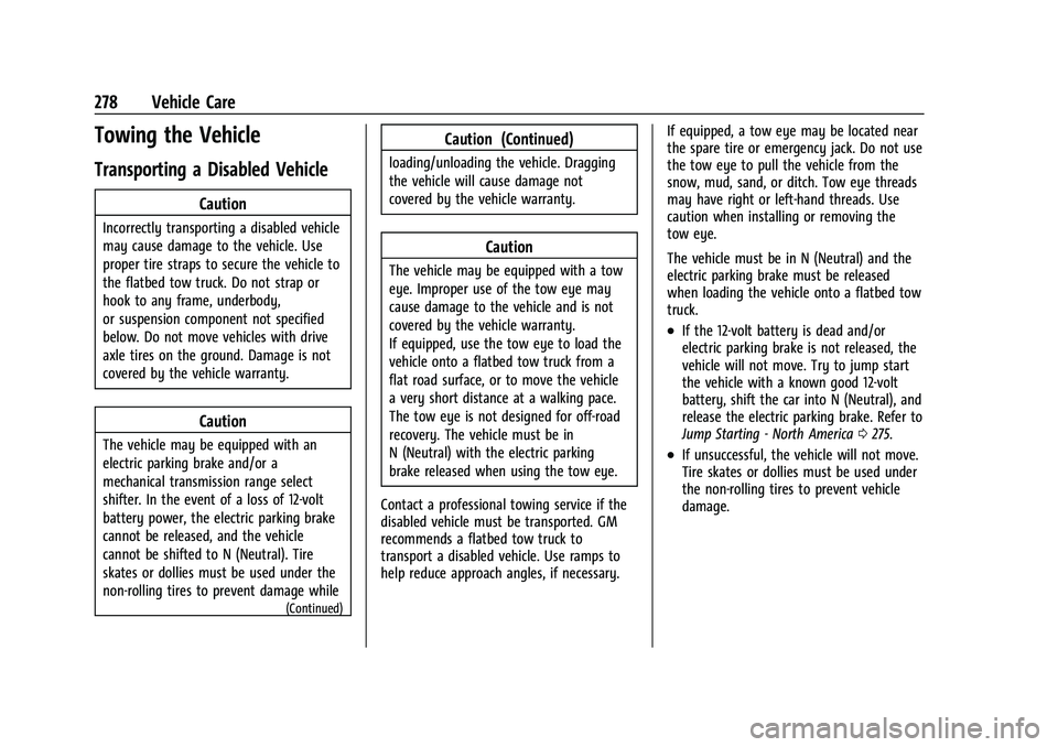 CHEVROLET MALIBU 2023  Owners Manual Chevrolet Malibu Owner Manual (GMNA-Localizing-U.S./Canada-
16273584) - 2023 - CRC - 9/28/22
278 Vehicle Care
Towing the Vehicle
Transporting a Disabled Vehicle
Caution
Incorrectly transporting a disa