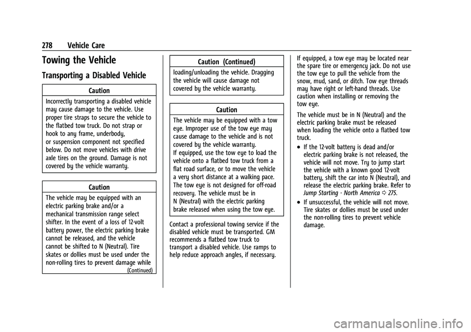 CHEVROLET MALIBU 2023 Owners Manual Chevrolet Malibu Owner Manual (GMNA-Localizing-U.S./Canada-
16273584) - 2023 - CRC - 9/28/22
278 Vehicle Care
Towing the Vehicle
Transporting a Disabled Vehicle
Caution
Incorrectly transporting a disa CHEVROLET MALIBU 2023 Owners Manual Chevrolet Malibu Owner Manual (GMNA-Localizing-U.S./Canada-
16273584) - 2023 - CRC - 9/28/22
278 Vehicle Care
Towing the Vehicle
Transporting a Disabled Vehicle
Caution
Incorrectly transporting a disa