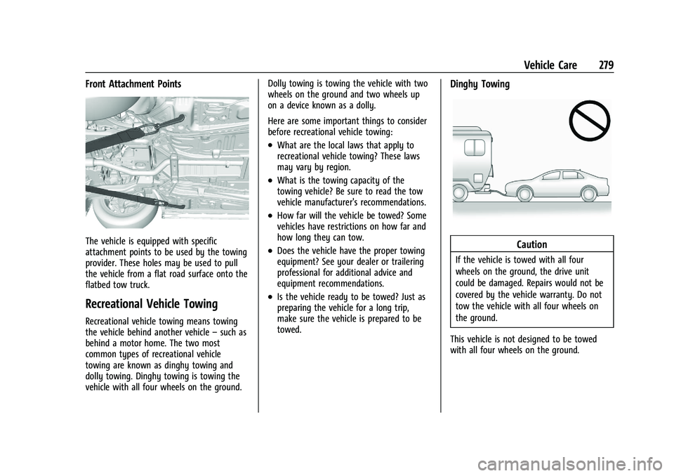 CHEVROLET MALIBU 2023 Owners Manual Chevrolet Malibu Owner Manual (GMNA-Localizing-U.S./Canada-
16273584) - 2023 - CRC - 9/28/22
Vehicle Care 279
Front Attachment Points
The vehicle is equipped with specific
attachment points to be used CHEVROLET MALIBU 2023 Owners Manual Chevrolet Malibu Owner Manual (GMNA-Localizing-U.S./Canada-
16273584) - 2023 - CRC - 9/28/22
Vehicle Care 279
Front Attachment Points
The vehicle is equipped with specific
attachment points to be used