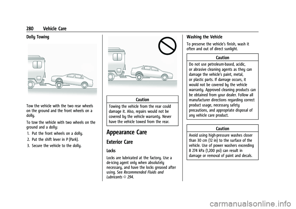 CHEVROLET MALIBU 2023 Owners Manual Chevrolet Malibu Owner Manual (GMNA-Localizing-U.S./Canada-
16273584) - 2023 - CRC - 9/28/22
280 Vehicle Care
Dolly Towing
Tow the vehicle with the two rear wheels
on the ground and the front wheels o CHEVROLET MALIBU 2023 Owners Manual Chevrolet Malibu Owner Manual (GMNA-Localizing-U.S./Canada-
16273584) - 2023 - CRC - 9/28/22
280 Vehicle Care
Dolly Towing
Tow the vehicle with the two rear wheels
on the ground and the front wheels o