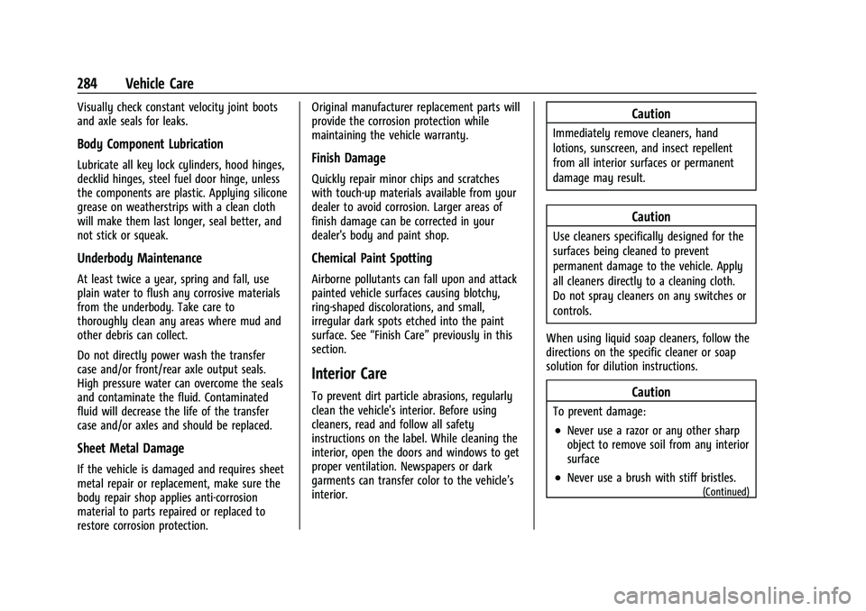CHEVROLET MALIBU 2023 Owners Manual Chevrolet Malibu Owner Manual (GMNA-Localizing-U.S./Canada-
16273584) - 2023 - CRC - 9/28/22
284 Vehicle Care
Visually check constant velocity joint boots
and axle seals for leaks.
Body Component Lubr CHEVROLET MALIBU 2023 Owners Manual Chevrolet Malibu Owner Manual (GMNA-Localizing-U.S./Canada-
16273584) - 2023 - CRC - 9/28/22
284 Vehicle Care
Visually check constant velocity joint boots
and axle seals for leaks.
Body Component Lubr