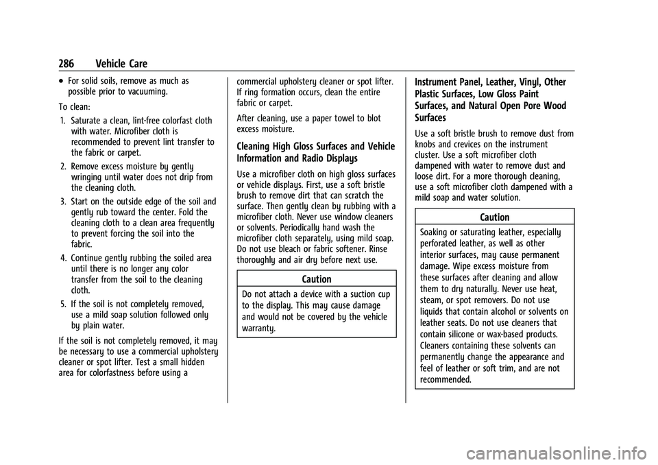 CHEVROLET MALIBU 2023 Owners Manual Chevrolet Malibu Owner Manual (GMNA-Localizing-U.S./Canada-
16273584) - 2023 - CRC - 9/28/22
286 Vehicle Care
.For solid soils, remove as much as
possible prior to vacuuming.
To clean: 1. Saturate a c CHEVROLET MALIBU 2023 Owners Manual Chevrolet Malibu Owner Manual (GMNA-Localizing-U.S./Canada-
16273584) - 2023 - CRC - 9/28/22
286 Vehicle Care
.For solid soils, remove as much as
possible prior to vacuuming.
To clean: 1. Saturate a c