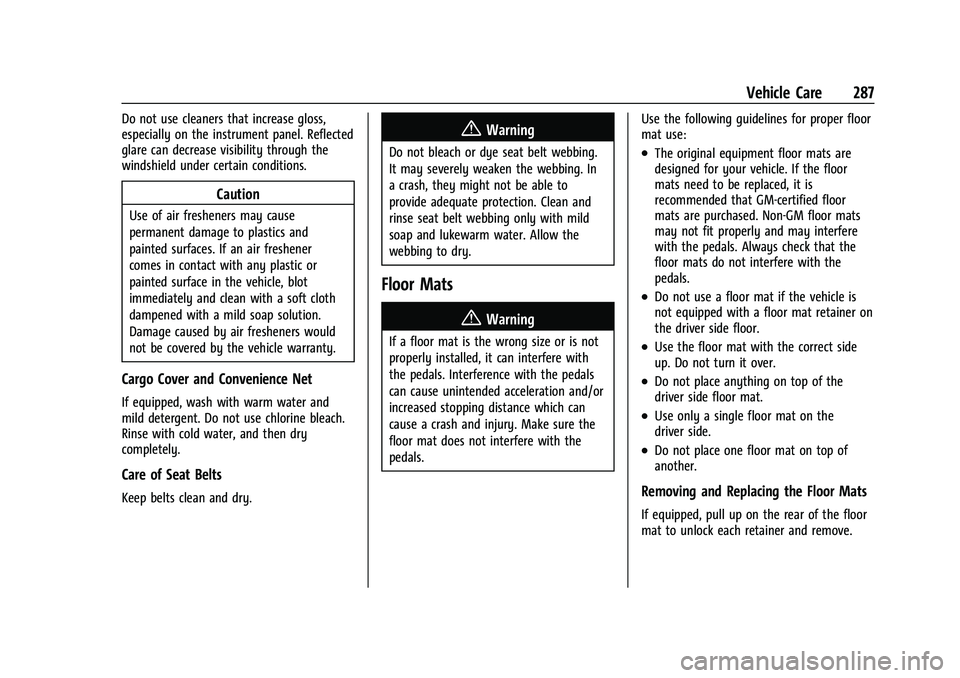 CHEVROLET MALIBU 2023 Owners Manual Chevrolet Malibu Owner Manual (GMNA-Localizing-U.S./Canada-
16273584) - 2023 - CRC - 9/28/22
Vehicle Care 287
Do not use cleaners that increase gloss,
especially on the instrument panel. Reflected
gla CHEVROLET MALIBU 2023 Owners Manual Chevrolet Malibu Owner Manual (GMNA-Localizing-U.S./Canada-
16273584) - 2023 - CRC - 9/28/22
Vehicle Care 287
Do not use cleaners that increase gloss,
especially on the instrument panel. Reflected
gla