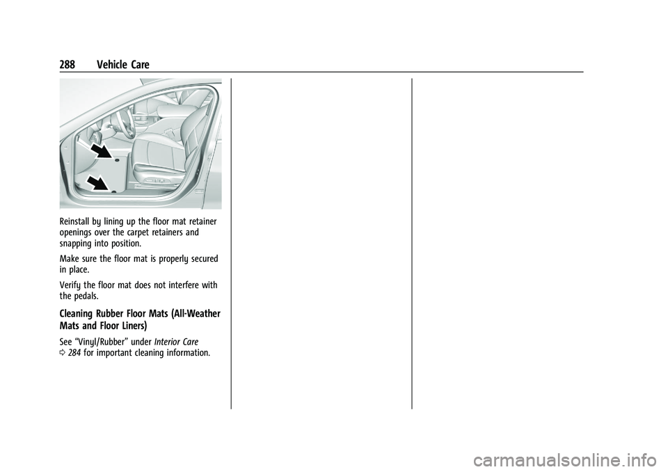 CHEVROLET MALIBU 2023 Owners Manual Chevrolet Malibu Owner Manual (GMNA-Localizing-U.S./Canada-
16273584) - 2023 - CRC - 9/28/22
288 Vehicle Care
Reinstall by lining up the floor mat retainer
openings over the carpet retainers and
snapp CHEVROLET MALIBU 2023 Owners Manual Chevrolet Malibu Owner Manual (GMNA-Localizing-U.S./Canada-
16273584) - 2023 - CRC - 9/28/22
288 Vehicle Care
Reinstall by lining up the floor mat retainer
openings over the carpet retainers and
snapp