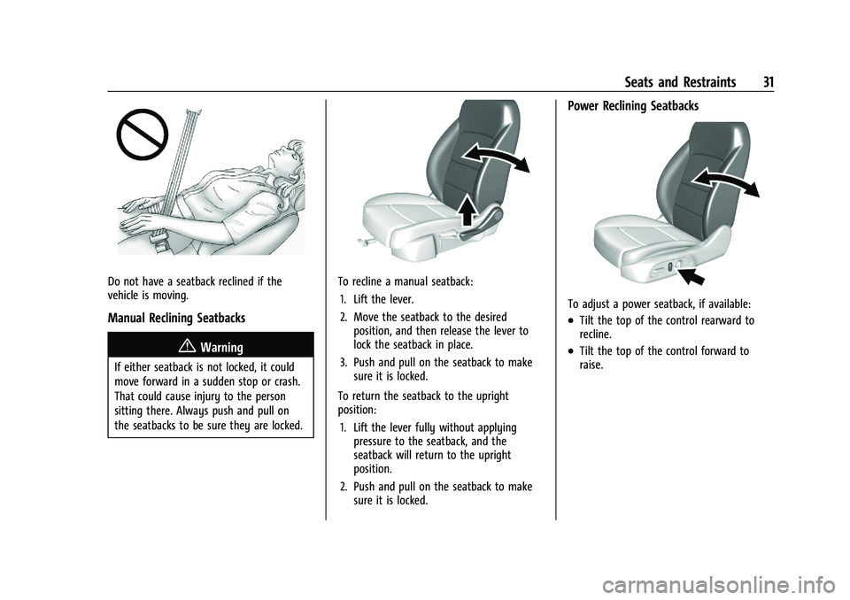 CHEVROLET MALIBU 2023 Owners Guide Chevrolet Malibu Owner Manual (GMNA-Localizing-U.S./Canada-
16273584) - 2023 - CRC - 9/28/22
Seats and Restraints 31
Do not have a seatback reclined if the
vehicle is moving.
Manual Reclining Seatback CHEVROLET MALIBU 2023 Owners Guide Chevrolet Malibu Owner Manual (GMNA-Localizing-U.S./Canada-
16273584) - 2023 - CRC - 9/28/22
Seats and Restraints 31
Do not have a seatback reclined if the
vehicle is moving.
Manual Reclining Seatback