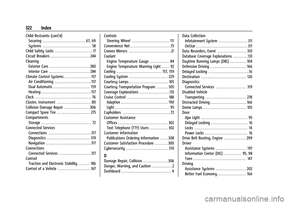 CHEVROLET MALIBU 2023  Owners Manual Chevrolet Malibu Owner Manual (GMNA-Localizing-U.S./Canada-
16273584) - 2023 - CRC - 9/28/22
322 Index
Child Restraints (cont'd)Securing . . . . . . . . . . . . . . . . . . . . . . . . . . . . 67,