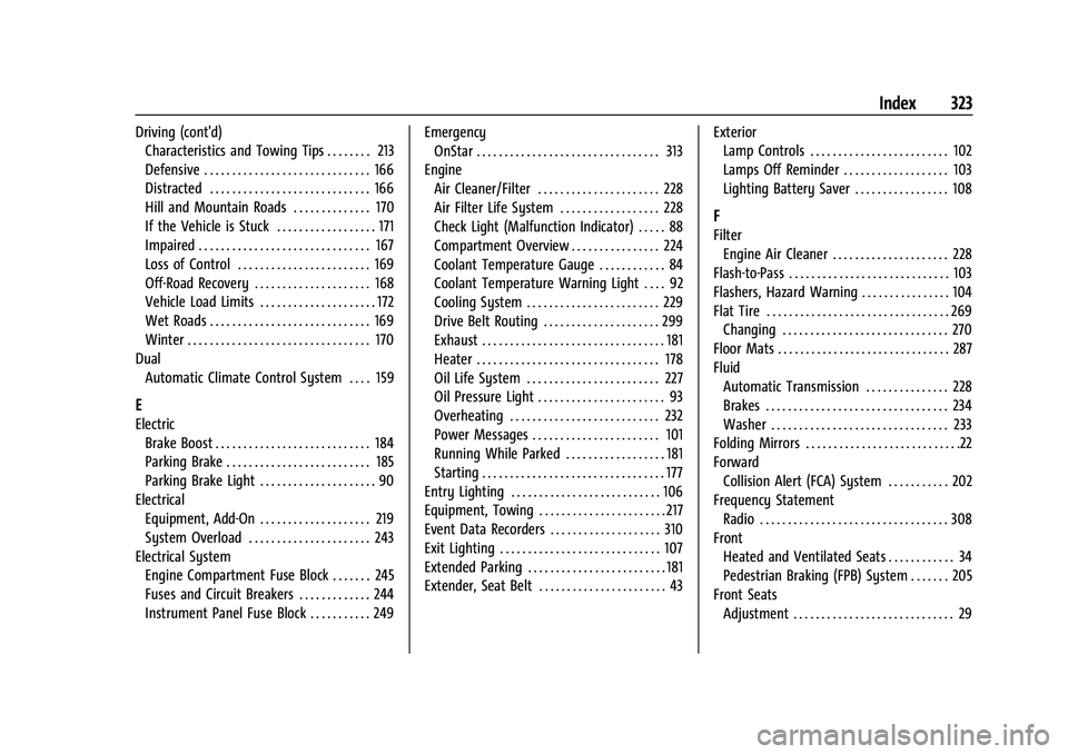 CHEVROLET MALIBU 2023  Owners Manual Chevrolet Malibu Owner Manual (GMNA-Localizing-U.S./Canada-
16273584) - 2023 - CRC - 9/28/22
Index 323
Driving (cont'd)Characteristics and Towing Tips . . . . . . . . 213
Defensive . . . . . . . .