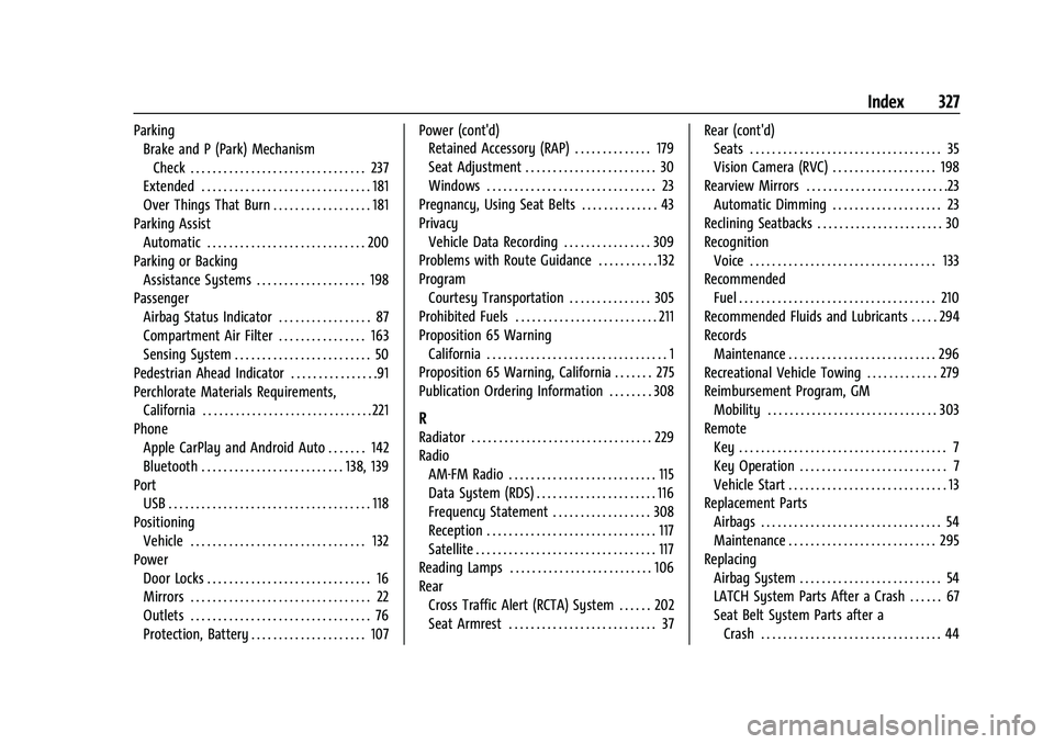 CHEVROLET MALIBU 2023  Owners Manual Chevrolet Malibu Owner Manual (GMNA-Localizing-U.S./Canada-
16273584) - 2023 - CRC - 9/28/22
Index 327
ParkingBrake and P (Park) Mechanism
Check . . . . . . . . . . . . . . . . . . . . . . . . . . . .