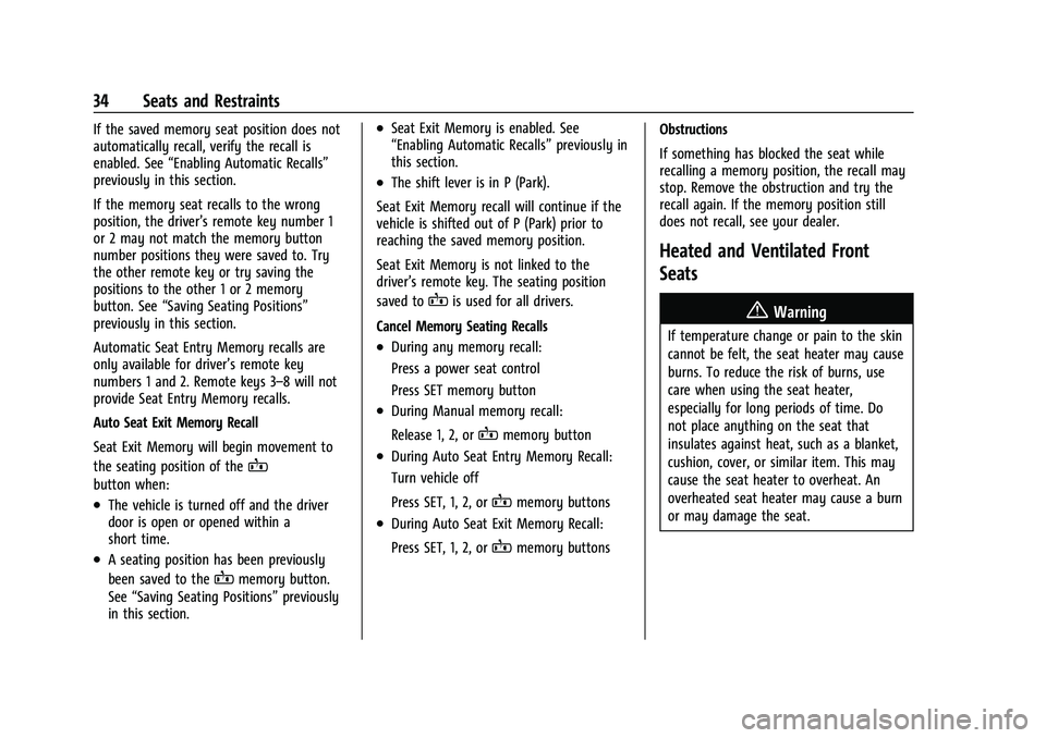 CHEVROLET MALIBU 2023 Owners Guide Chevrolet Malibu Owner Manual (GMNA-Localizing-U.S./Canada-
16273584) - 2023 - CRC - 9/28/22
34 Seats and Restraints
If the saved memory seat position does not
automatically recall, verify the recall CHEVROLET MALIBU 2023 Owners Guide Chevrolet Malibu Owner Manual (GMNA-Localizing-U.S./Canada-
16273584) - 2023 - CRC - 9/28/22
34 Seats and Restraints
If the saved memory seat position does not
automatically recall, verify the recall