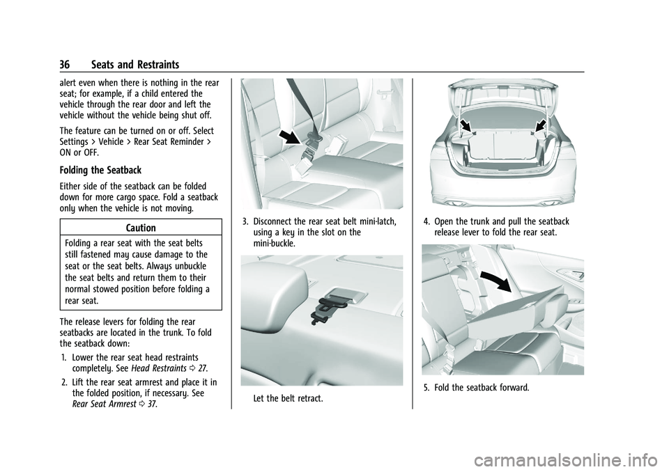 CHEVROLET MALIBU 2023 Owners Guide Chevrolet Malibu Owner Manual (GMNA-Localizing-U.S./Canada-
16273584) - 2023 - CRC - 9/28/22
36 Seats and Restraints
alert even when there is nothing in the rear
seat; for example, if a child entered CHEVROLET MALIBU 2023 Owners Guide Chevrolet Malibu Owner Manual (GMNA-Localizing-U.S./Canada-
16273584) - 2023 - CRC - 9/28/22
36 Seats and Restraints
alert even when there is nothing in the rear
seat; for example, if a child entered