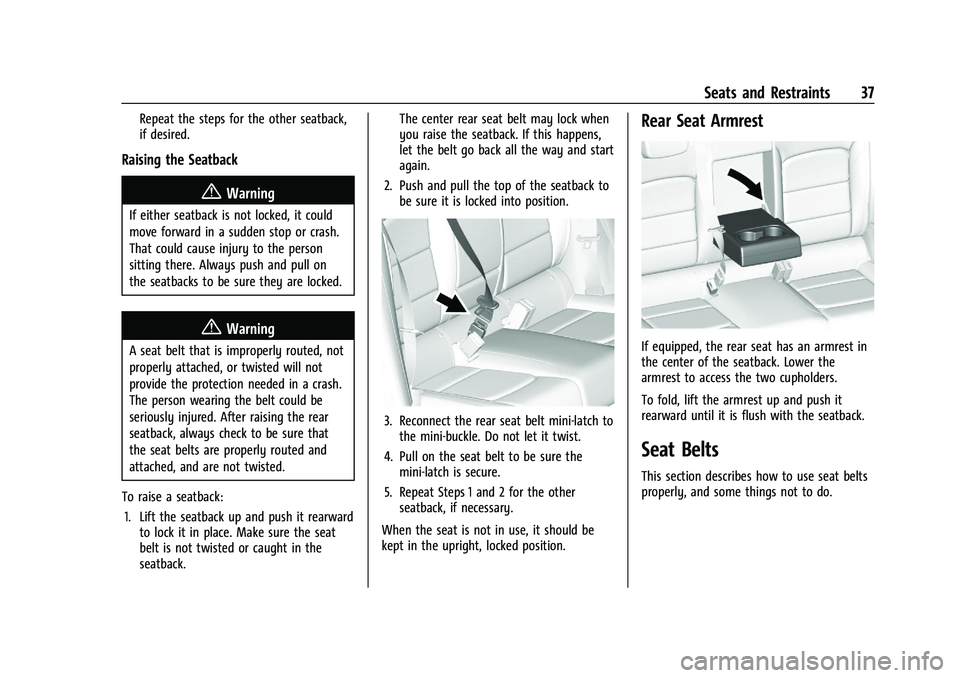 CHEVROLET MALIBU 2023 Owners Guide Chevrolet Malibu Owner Manual (GMNA-Localizing-U.S./Canada-
16273584) - 2023 - CRC - 9/28/22
Seats and Restraints 37
Repeat the steps for the other seatback,
if desired.
Raising the Seatback
{Warning
CHEVROLET MALIBU 2023 Owners Guide Chevrolet Malibu Owner Manual (GMNA-Localizing-U.S./Canada-
16273584) - 2023 - CRC - 9/28/22
Seats and Restraints 37
Repeat the steps for the other seatback,
if desired.
Raising the Seatback
{Warning