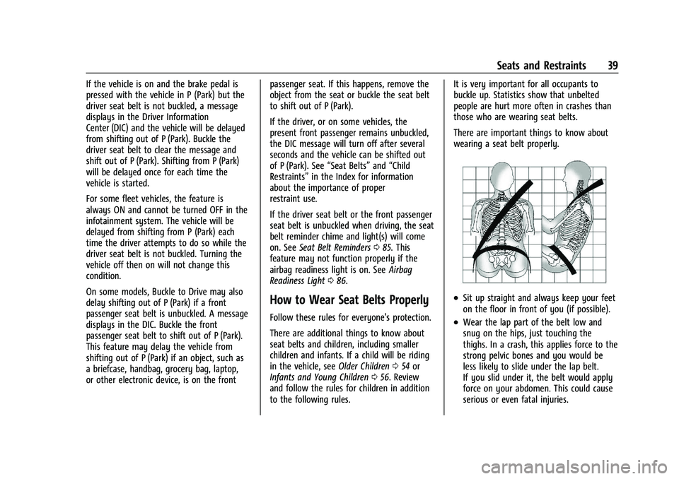 CHEVROLET MALIBU 2023  Owners Manual Chevrolet Malibu Owner Manual (GMNA-Localizing-U.S./Canada-
16273584) - 2023 - CRC - 9/28/22
Seats and Restraints 39
If the vehicle is on and the brake pedal is
pressed with the vehicle in P (Park) bu