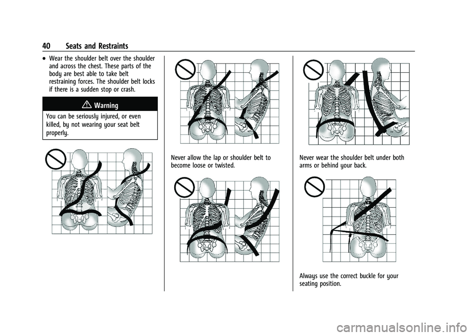 CHEVROLET MALIBU 2023 Service Manual Chevrolet Malibu Owner Manual (GMNA-Localizing-U.S./Canada-
16273584) - 2023 - CRC - 9/28/22
40 Seats and Restraints
.Wear the shoulder belt over the shoulder
and across the chest. These parts of the
