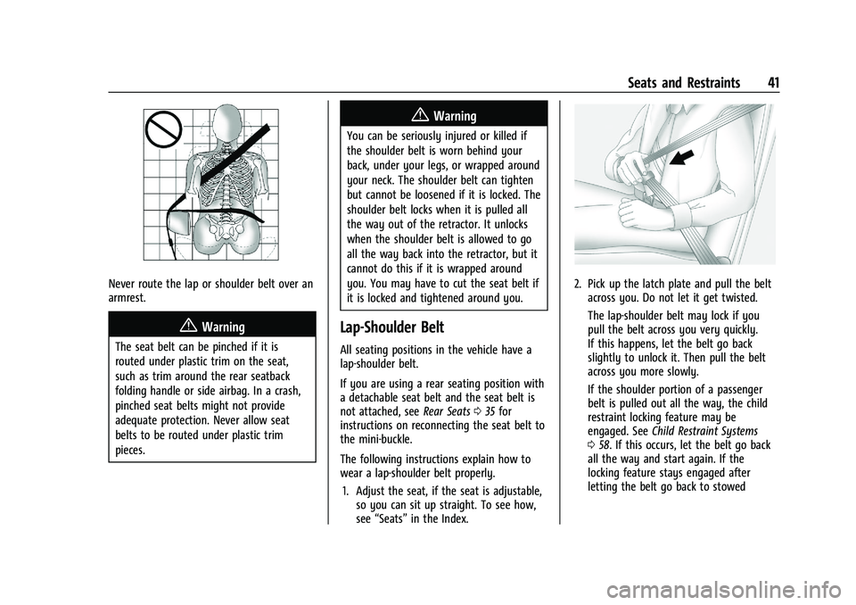 CHEVROLET MALIBU 2023 Service Manual Chevrolet Malibu Owner Manual (GMNA-Localizing-U.S./Canada-
16273584) - 2023 - CRC - 9/28/22
Seats and Restraints 41
Never route the lap or shoulder belt over an
armrest.
{Warning
The seat belt can be