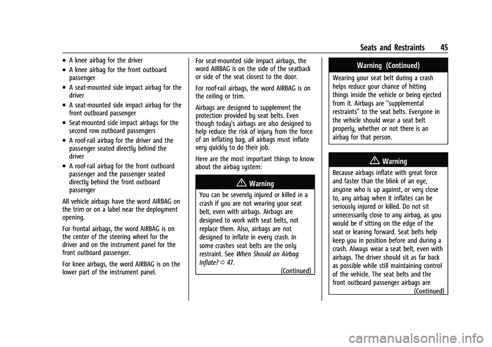 CHEVROLET MALIBU 2023 Service Manual Chevrolet Malibu Owner Manual (GMNA-Localizing-U.S./Canada-
16273584) - 2023 - CRC - 9/28/22
Seats and Restraints 45
.A knee airbag for the driver
.A knee airbag for the front outboard
passenger
.A se