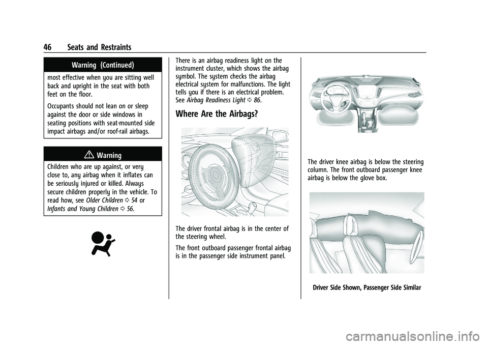 CHEVROLET MALIBU 2023 Service Manual Chevrolet Malibu Owner Manual (GMNA-Localizing-U.S./Canada-
16273584) - 2023 - CRC - 9/28/22
46 Seats and Restraints
Warning (Continued)
most effective when you are sitting well
back and upright in th
