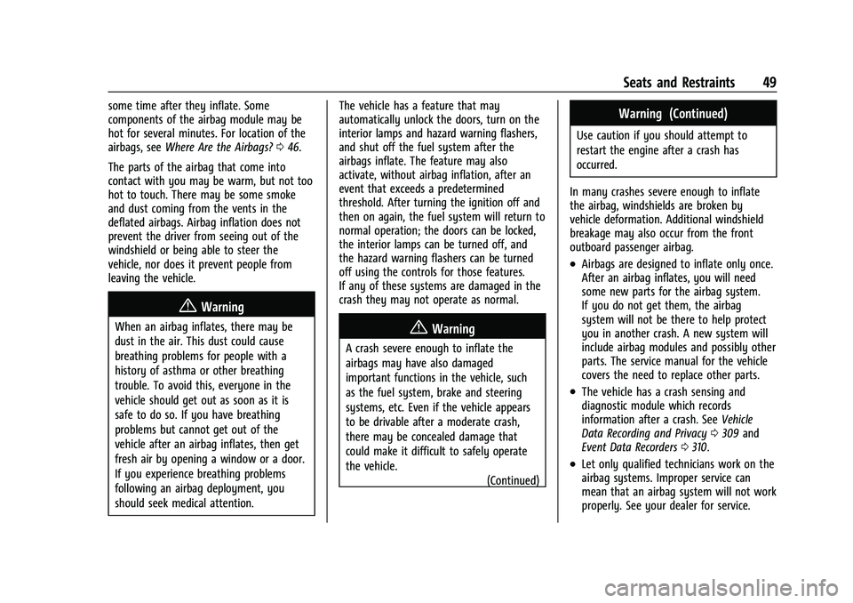 CHEVROLET MALIBU 2023 Service Manual Chevrolet Malibu Owner Manual (GMNA-Localizing-U.S./Canada-
16273584) - 2023 - CRC - 9/28/22
Seats and Restraints 49
some time after they inflate. Some
components of the airbag module may be
hot for s