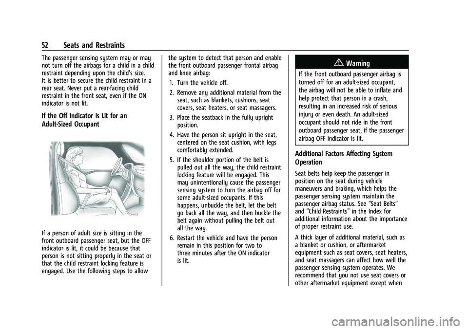 CHEVROLET MALIBU 2023 Workshop Manual Chevrolet Malibu Owner Manual (GMNA-Localizing-U.S./Canada-
16273584) - 2023 - CRC - 9/28/22
52 Seats and Restraints
The passenger sensing system may or may
not turn off the airbags for a child in a c CHEVROLET MALIBU 2023 Workshop Manual Chevrolet Malibu Owner Manual (GMNA-Localizing-U.S./Canada-
16273584) - 2023 - CRC - 9/28/22
52 Seats and Restraints
The passenger sensing system may or may
not turn off the airbags for a child in a c