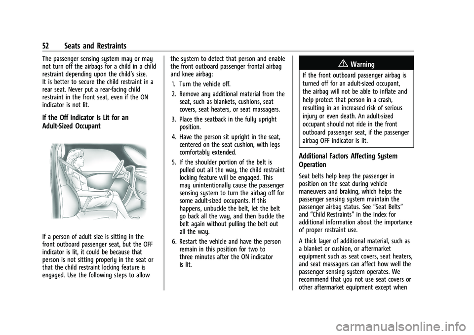 CHEVROLET MALIBU 2023  Owners Manual Chevrolet Malibu Owner Manual (GMNA-Localizing-U.S./Canada-
16273584) - 2023 - CRC - 9/28/22
52 Seats and Restraints
The passenger sensing system may or may
not turn off the airbags for a child in a c