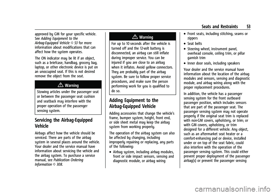 CHEVROLET MALIBU 2023  Owners Manual Chevrolet Malibu Owner Manual (GMNA-Localizing-U.S./Canada-
16273584) - 2023 - CRC - 9/28/22
Seats and Restraints 53
approved by GM for your specific vehicle.
SeeAdding Equipment to the
Airbag-Equippe