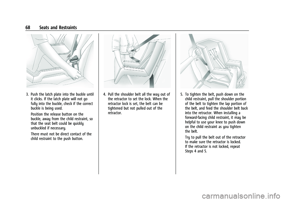 CHEVROLET MALIBU 2023 Repair Manual Chevrolet Malibu Owner Manual (GMNA-Localizing-U.S./Canada-
16273584) - 2023 - CRC - 9/28/22
68 Seats and Restraints
3. Push the latch plate into the buckle untilit clicks. If the latch plate will not CHEVROLET MALIBU 2023 Repair Manual Chevrolet Malibu Owner Manual (GMNA-Localizing-U.S./Canada-
16273584) - 2023 - CRC - 9/28/22
68 Seats and Restraints
3. Push the latch plate into the buckle untilit clicks. If the latch plate will not